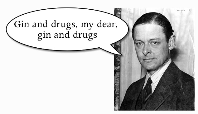 Gin and drugs, my dear, gin and drugs